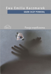 Gdzie oczy poniosą - Ewa Kaczmarek