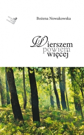 Wierszem powiem więcej - Nowakowska Bożena