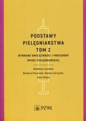 Podstawy pielęgniarstwa Tom 2 Wybrane umiejętności i procedury opieki pielęgniarskiej