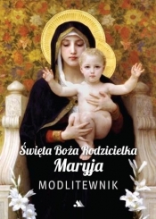 Święta Boża Rodzicielka Maryja. Modlitewnik - Opracowanie zbiorowe