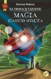 Magia starego miecza. Na tropach tajemnic. Tom 3 - Dariusz Rekosz