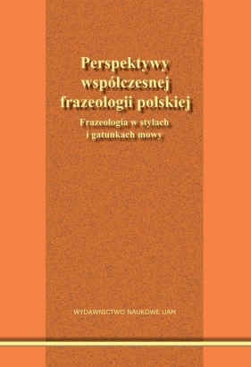 Perspektywy współczesnej frazeologii polskiej