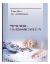 Polityka pieniężna a finansowanie przedsiębiorstw - Bukalska Elżbieta, Skibińska-Fabrowska Ilona