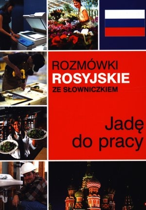 Jadę do pracy. Rozmówki rosyjskie ze słowniczkiem