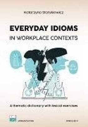 Everyday Idioms in Workplace Contexts - Starykiewicz Katarzyna 