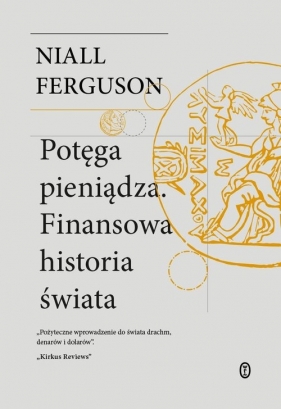 Potęga pieniądza. Finansowa historia świata - Niall Ferguson