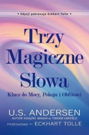 Trzy Magiczne Słowa. Klucz do Mocy, Pokoju i.. - U.S. Andersen, Eckhart Tolle