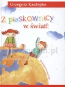 Z piaskownicy w świat!  Kasdepke Grzegorz