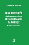 Konkurencyjność strukturalno - czynnikowa polskiego handlu na rynku UE w Pluciński Eugeniusz