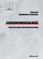 Cyberodpowiedzialność Wstęp do prawa cyberbezpieczeństwa. Wydanie drugie uaktualnione i poprawione - Chałubińska-Jentkiewicz Katarzyna