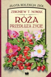 Róża przedłuża życie (Uszkodzona okładka) - Zbigniew T. Nowak