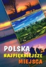 Polska najpiękniejsze miejsca  Koralewski Tadeusz, Kruzel Hanna, Preisner Zdzisław i inni