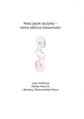 Nasz język ojczysty Różne oblicza tożsamości