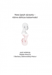 Nasz język ojczysty Różne oblicza tożsamości