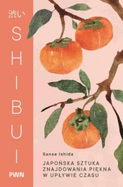 Shibui. Japońska sztuka znajdowania piękna w upływie czasu - Ishida Sanae