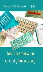 Jak rozmawiać o antykoncepcji - Tomasz P. Terlikowski