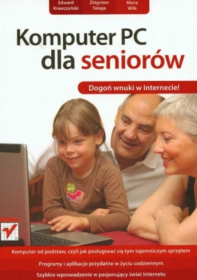 Komputer PC dla seniorów - Talaga Zbigniew, Wilk Maria, Krawczyński Edward