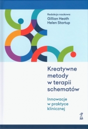 Kreatywne metody w terapii schematów. Innowacje w praktyce klinicznej - Gillian Heath, Helen Startup