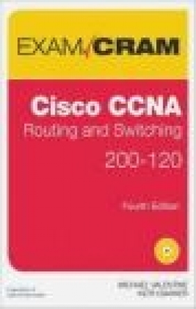 CCNA Routing and Switching 200-120 Exam Cram Andrew Whitaker, Michael Valentine, Keith Barker