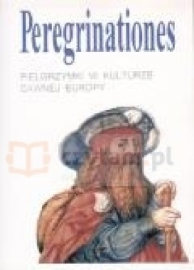 Peregrinationes. Pielgrzymki w kulturze dawnej Europy - Halina Manikowska