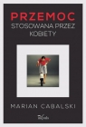 Przemoc stosowana przez kobiety Marian Cabalski