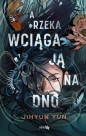 A rzeka wciąga ją na dno - Jihyun Yun