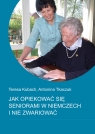 Jak opiekować się seniorami w Niemczech i nie zwariować Kubach Teresa, Tkaczuk Antonina