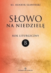 Słowo na niedzielę. Rok liturgiczny B - ks. Henryk Sławiński