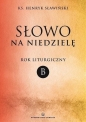 Słowo na niedzielę. Rok liturgiczny B - Henryk Sławiński