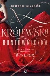 Królewska buntowniczka. Powieść o księżniczce Małgorzacie Windsor - Georgie Blalock