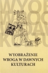 Wyobrażenie wroga w dawnych kulturach  Axer Jerzy, Olko Justyna (red.)