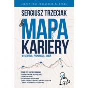 Mapa Kariery. Wystartuj/Przyspiesz/Zmień - Trzeciak Sergiusz