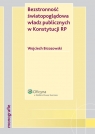Bezstronność światopoglądowa władz publicznych w Konstytucji RP Brzozowski Wojciech