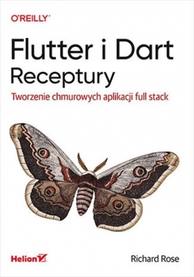 Flutter i Dart. Receptury. Tworzenie chmurowych aplikacji full stack - Richard Rose .