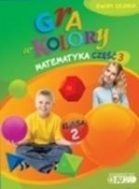Gra w kolory 2 Matematyka Podręcznik z ćwiczeniami część 3 - Sokołowska Beata
