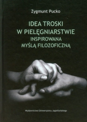 Idea troski w pielęgniarstwie inspirowana myślą filozoficzną - Pucko Zygmunt<br />