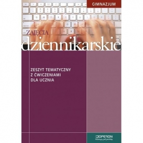 Zajęcia dziennikarskie Zeszyt tematyczny z ćwiczeniami dla ucznia - Piotr Sobierski