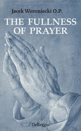 The Fullness of Prayer - Woroniecki Jacek