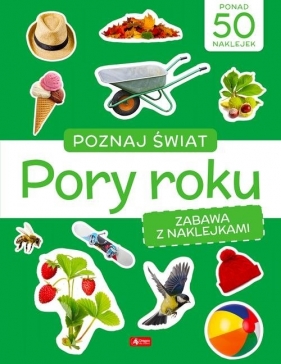 Poznaj świat. Zabawa z naklejkami. Pory roku - Opracowanie zbiorowe