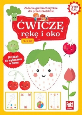 Ćwiczę rękę i oko. Zabawy grafomotoryczne dla przedszkolaków 3-5 lat. Fakt dzieciom 3/2021 - Opracowanie zbiorowe