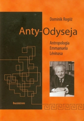 Anty-Odyseja Antropologia Emmanuela Levinasa - Rogóż Dominik
