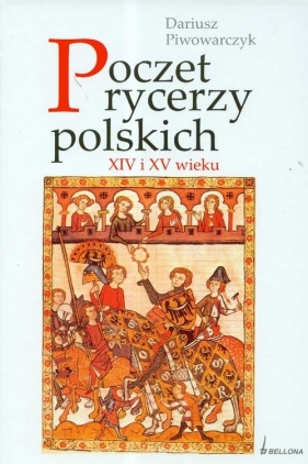 Poczet rycerzy polskich XIV i XV wieku - Piwowarczyk Dariusz