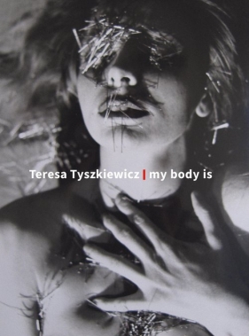 Teresa Tyszkiewicz. my body is