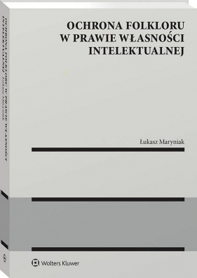 Ochrona folkloru w prawie własności intelektualnej - Łukasz Maryniak