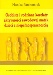 Osobiste i rodzinne korelaty aktywności zawodowej matek dzieci z niepełnosprawnością