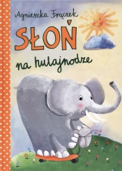 Słoń na hulajnodze - Agnieszka Frączek