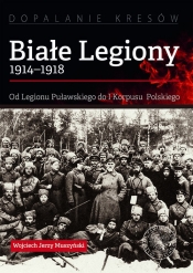 Białe Legiony 1914-1918 (Uszkodzona okładka) - Wojciech Jerzy Muszyński