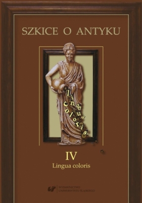 Szkice o antyku T.4 Lingua coloris - Anna Kucz, Patrycja Matusiak