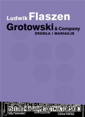 Grotowski & Company. Źródła i wariacje - Flaszen Ludwik