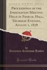 Proceedings of the Indignation Meeting Held in Faneuil Hall, Thursday Evening, Tucker Benjamin Ricketson